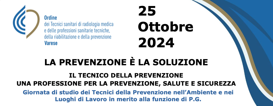 Giornata di studio “La prevenzione è la Soluzione – Il Tecnico della Prevenzione una Professione per la Prevenzione, Salute e Sicurezza” – Varese (VA), 25 Ottobre 2024